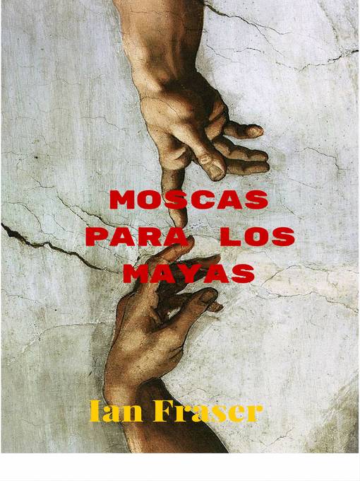 Title details for Moscas para los Mayas by Ian Fraser - Available